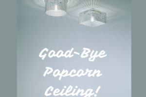 Good-Bye Popcorn Ceiling!