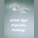 Good-Bye Popcorn Ceiling!