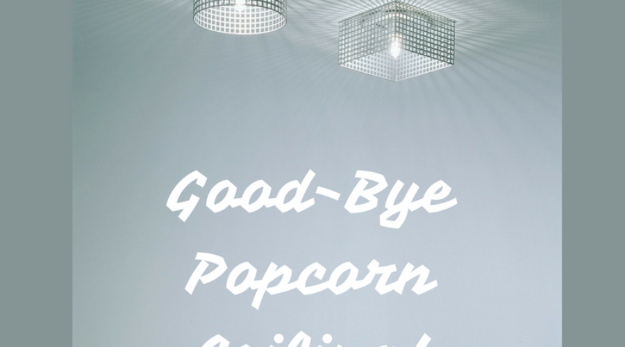 Good-Bye Popcorn Ceiling!